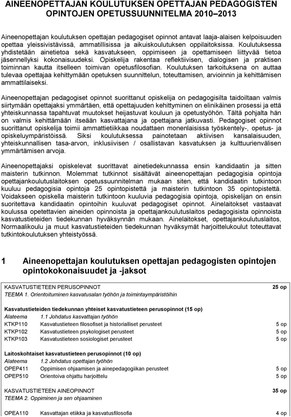 Koulutuksessa yhdistetään ainetietoa sekä kasvatukseen, oppimiseen ja opettamiseen liittyvää tietoa jäsennellyksi kokonaisuudeksi.