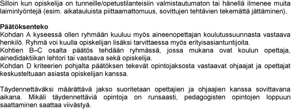 Kohtien B C osalta päätös tehdään ryhmässä, jossa mukana ovat koulun opettaja, ainedidaktiikan lehtori tai vastaava sekä opiskelija.
