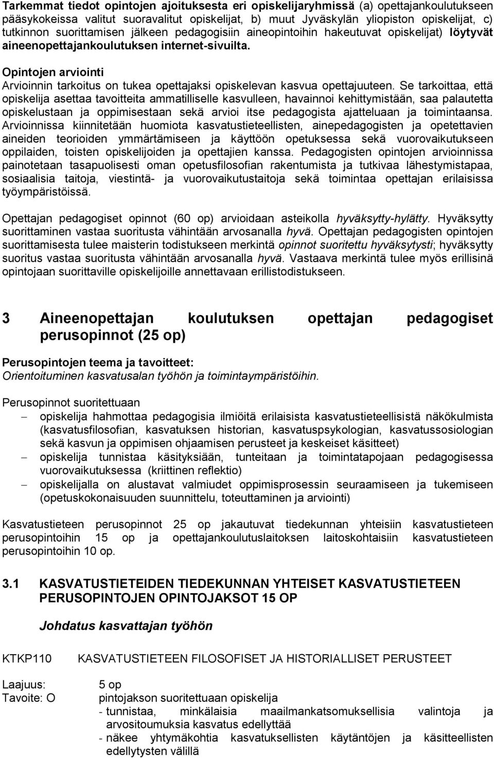 Opintojen arviointi Arvioinnin tarkoitus on tukea opettajaksi opiskelevan kasvua opettajuuteen.