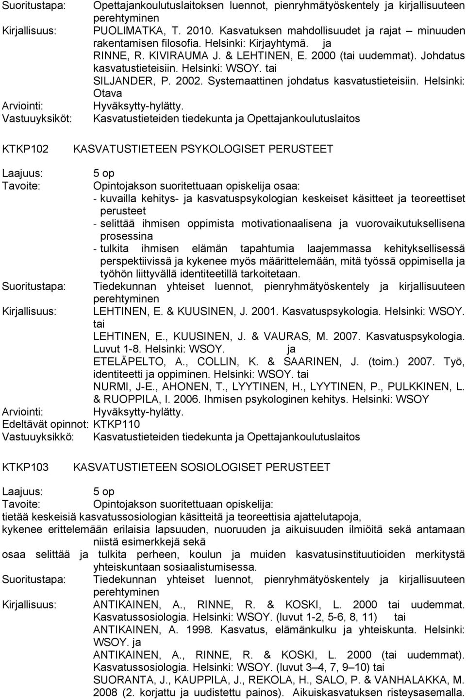 tai SILJANDER, P. 2002. Systemaattinen johdatus kasvatustieteisiin. Helsinki: Otava Hyväksytty-hylätty.