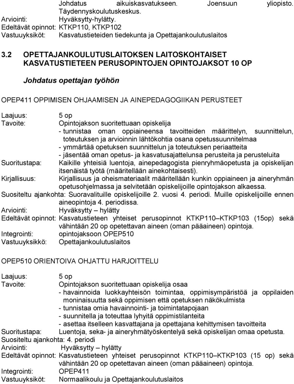 2 OPETTAJANKOULUTUSLAITOKSEN LAITOSKOHTAISET KASVATUSTIETEEN PERUSOPINTOJEN OPINTOJAKSOT 10 OP Johdatus opettajan työhön OPEP411 OPPIMISEN OHJAAMISEN JA AINEPEDAGOGIIKAN PERUSTEET 5 op Tavoite: