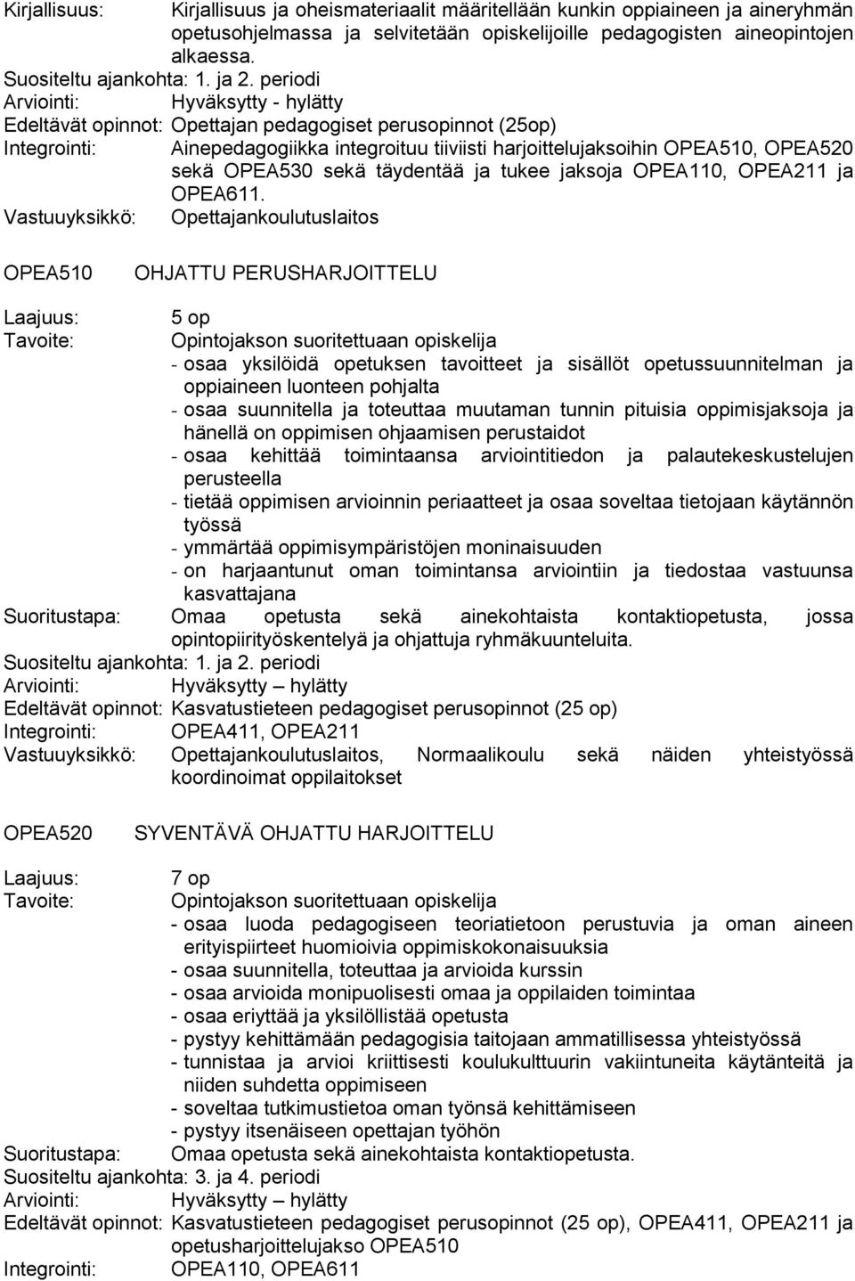 OPEA510, OPEA520 sekä OPEA530 sekä täydentää ja tukee jaksoja OPEA110, OPEA211 ja OPEA611.