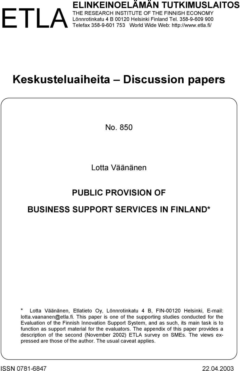 850 Lotta Väänänen PUBLIC PROVISION OF BUSINESS SUPPORT SERVICES IN FINLAND* * Lotta Väänänen, Etlatieto Oy, Lönnrotinkatu 4 B, FIN-00120 Helsinki, E-mail: lotta.vaananen@etla.fi.