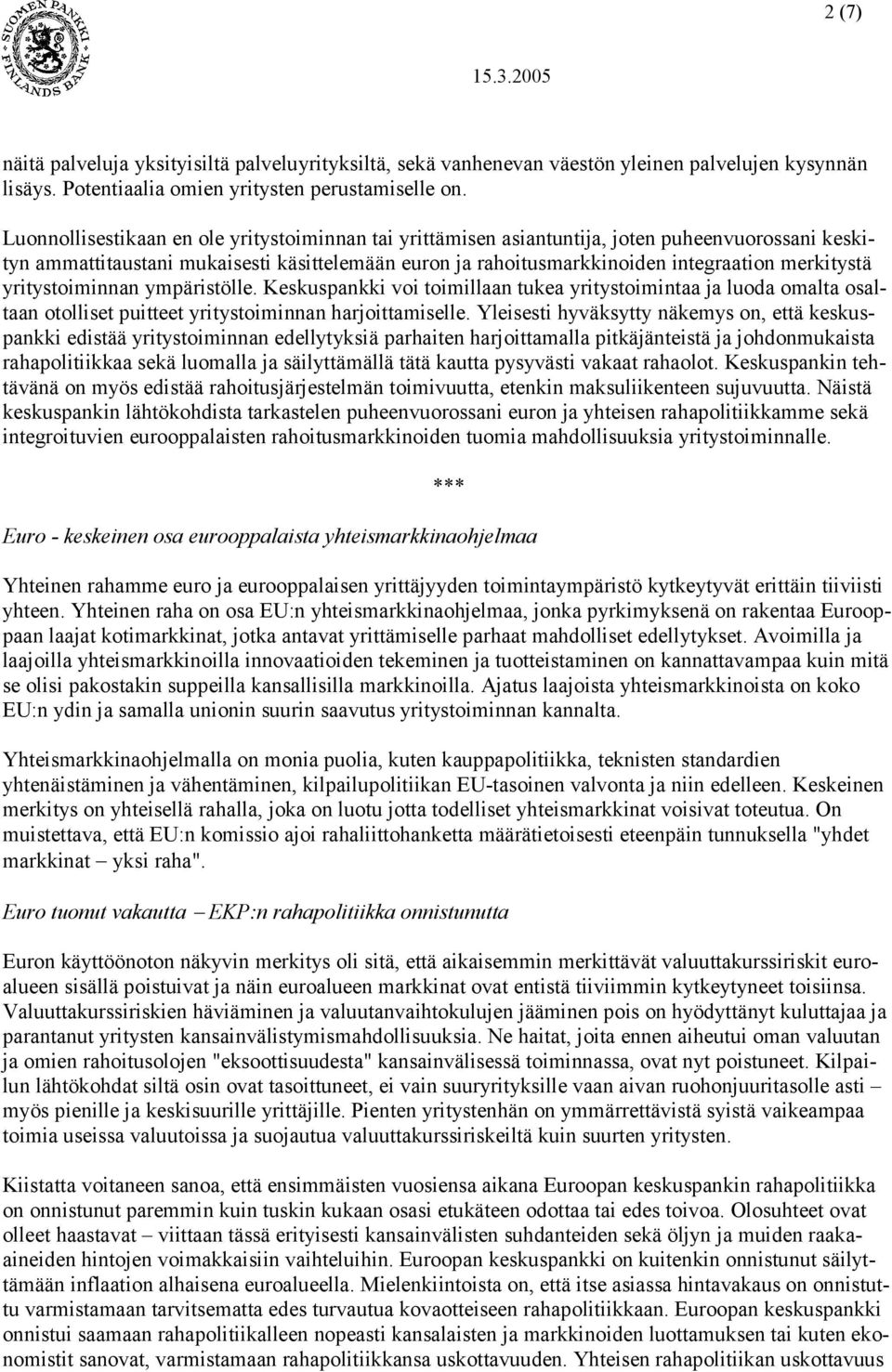 yritystoiminnan ympäristölle. Keskuspankki voi toimillaan tukea yritystoimintaa ja luoda omalta osaltaan otolliset puitteet yritystoiminnan harjoittamiselle.