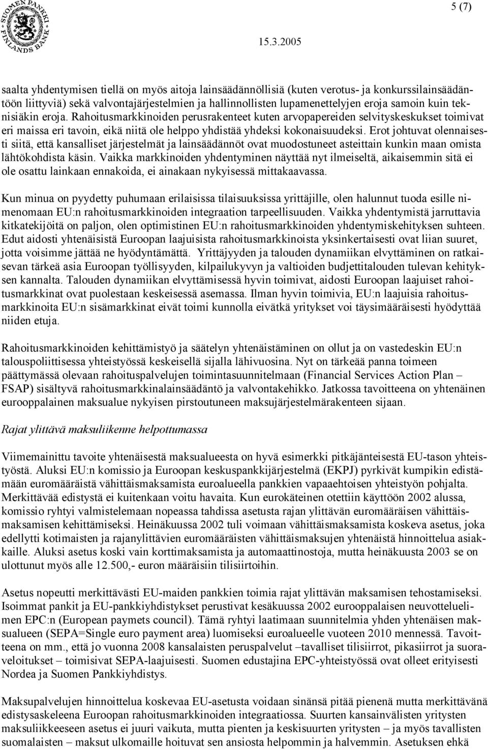 Erot johtuvat olennaisesti siitä, että kansalliset järjestelmät ja lainsäädännöt ovat muodostuneet asteittain kunkin maan omista lähtökohdista käsin.