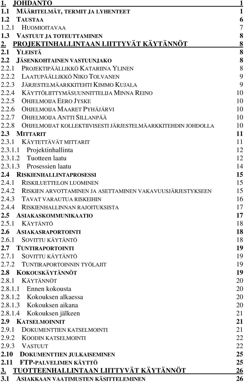 2.5 OHJELMOIJA EERO JYSKE 10 2.2.6 OHJELMOIJA MAARET PYHÄJÄRVI 10 2.2.7 OHJELMOIJA ANTTI SILLANPÄÄ 10 2.2.8 OHJELMOIJAT KOLLEKTIIVISESTI JÄRJESTELMÄARKKITEHDIN JOHDOLLA 10 2.3 