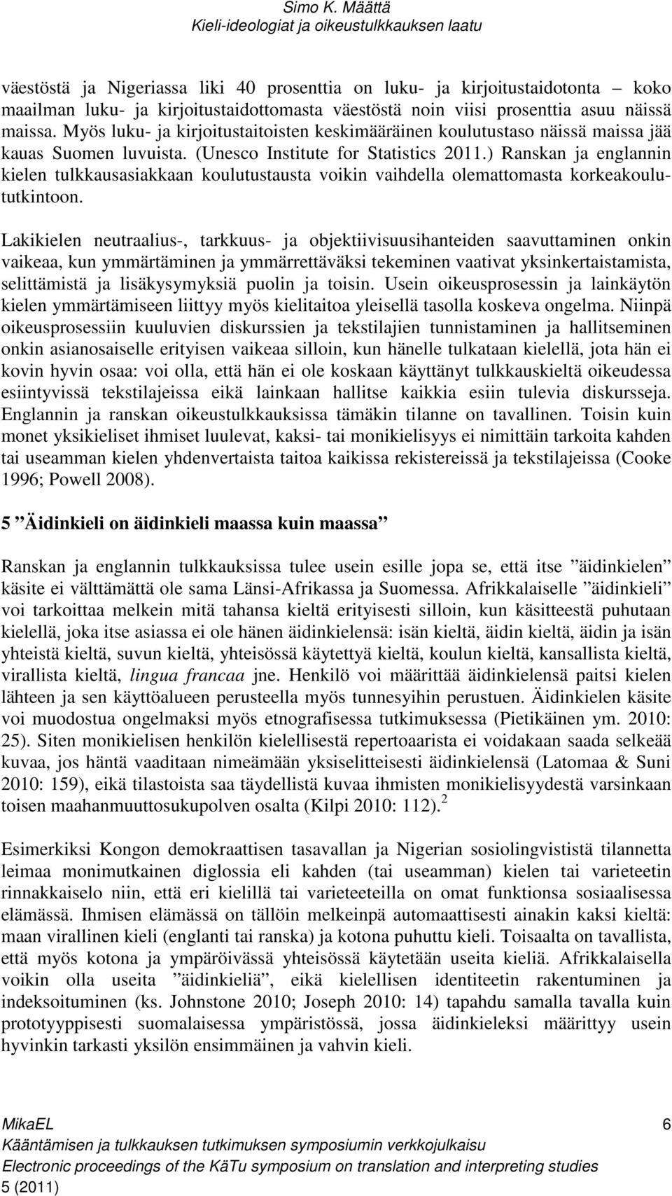 ) Ranskan ja englannin kielen tulkkausasiakkaan koulutustausta voikin vaihdella olemattomasta korkeakoulututkintoon.