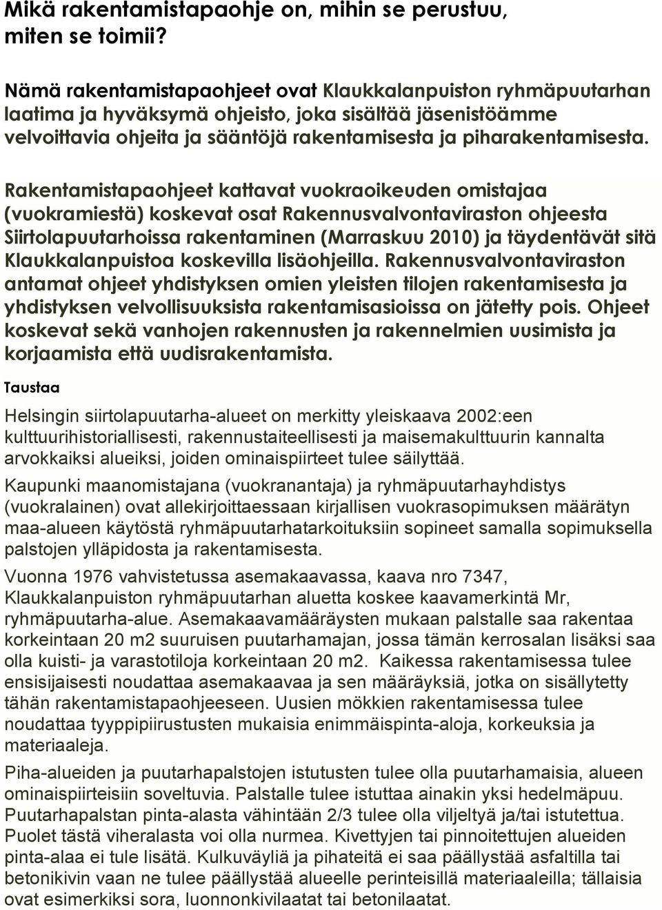 Rakentamistapaohjeet kattavat vuokraoikeuden omistajaa (vuokramiestä) koskevat osat Rakennusvalvontaviraston ohjeesta Siirtolapuutarhoissa rakentaminen (Marraskuu 2010) ja täydentävät sitä