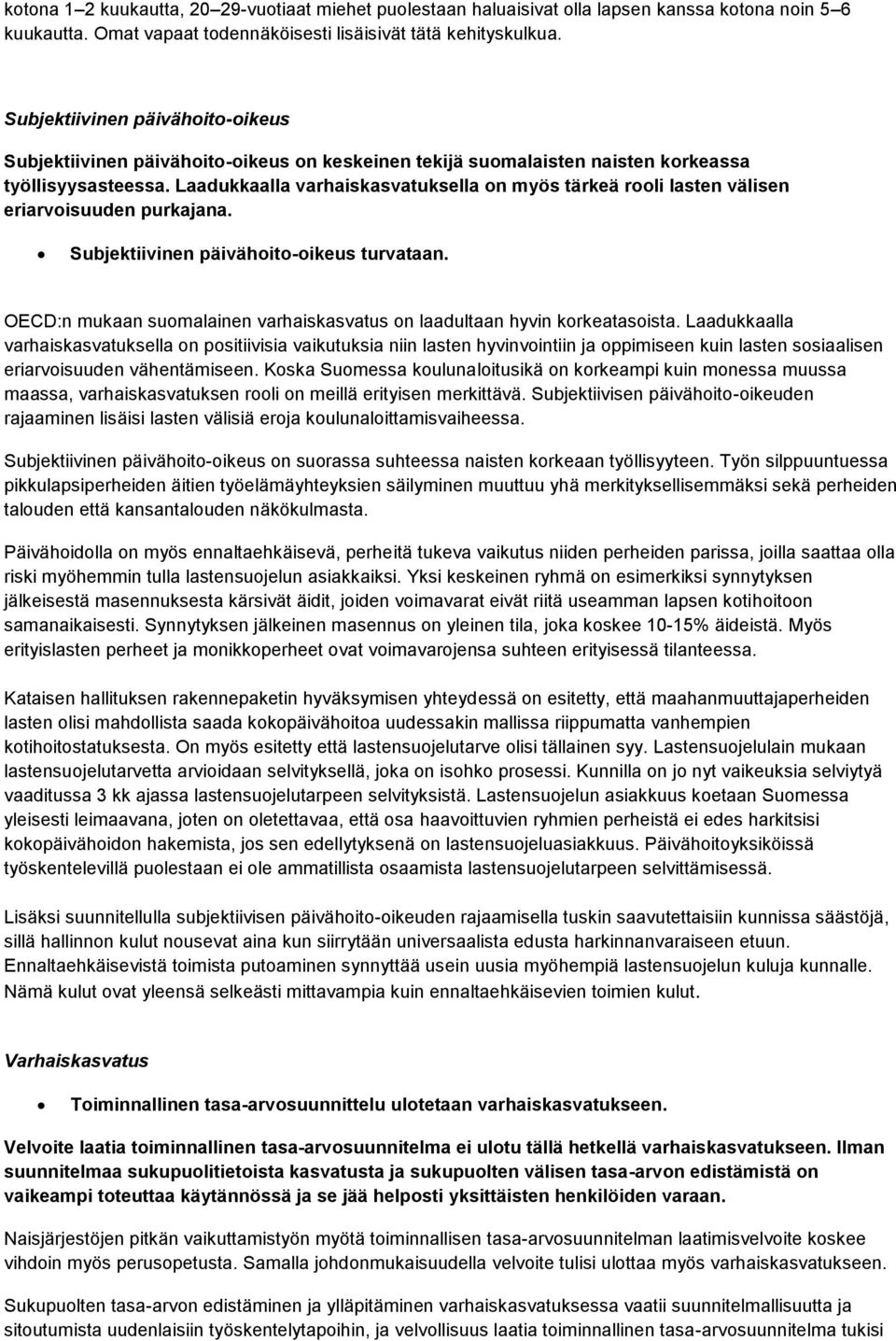 Laadukkaalla varhaiskasvatuksella on myös tärkeä rooli lasten välisen eriarvoisuuden purkajana. Subjektiivinen päivähoito-oikeus turvataan.