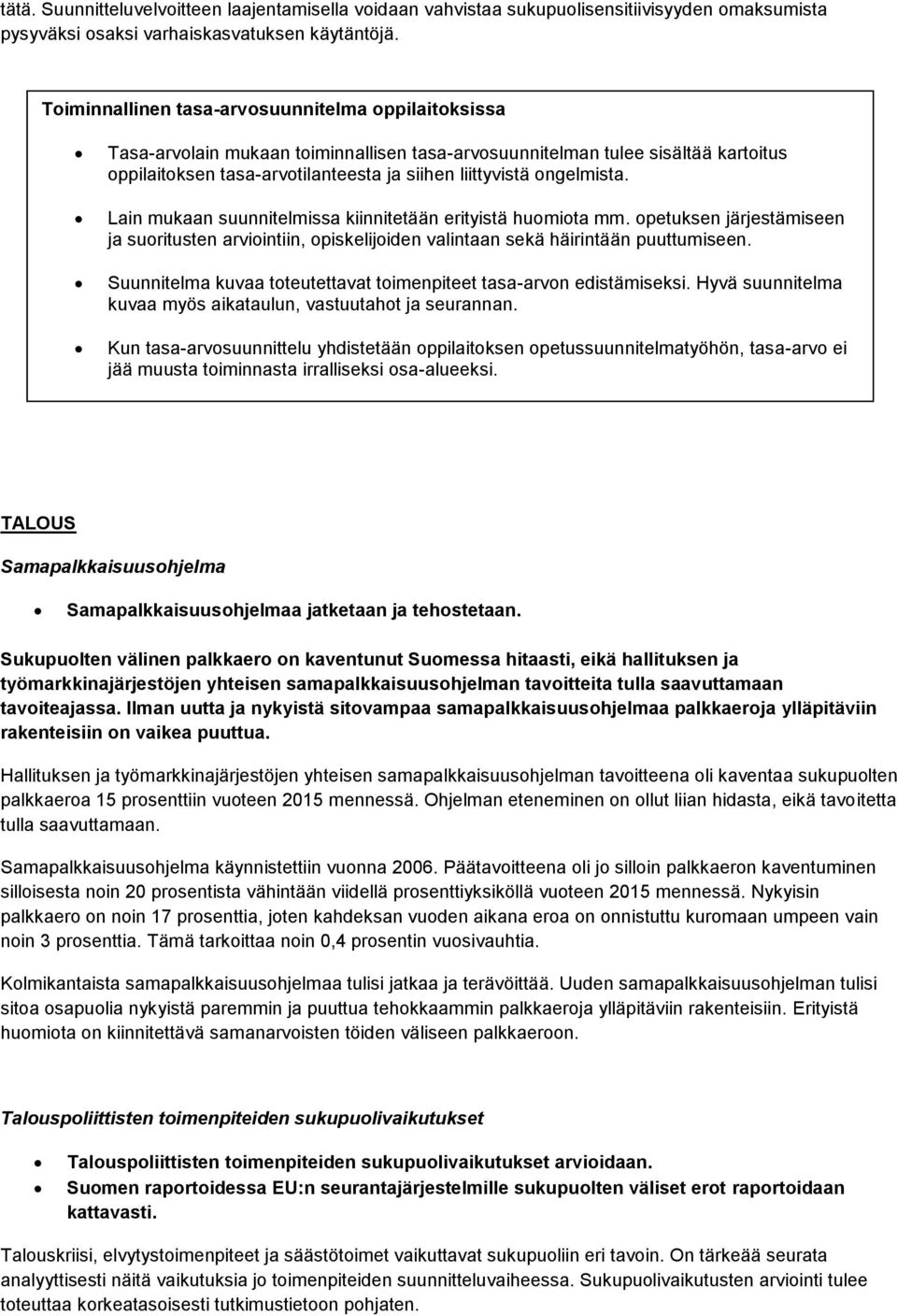 ongelmista. Lain mukaan suunnitelmissa kiinnitetään erityistä huomiota mm. opetuksen järjestämiseen ja suoritusten arviointiin, opiskelijoiden valintaan sekä häirintään puuttumiseen.