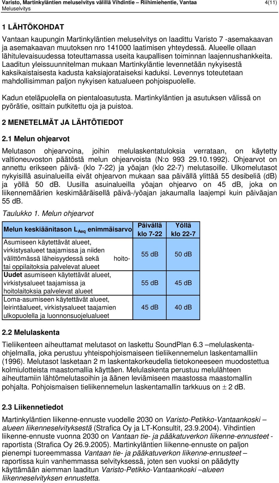 Laadiun yleissuunnielan uaan Marinylänie levenneään nyyisesä asiaisaisesa adusa asiajoraisesi adusi. Levennys oeueaan ahdollisian paljon nyyisen ualueen pohjoispuolelle.