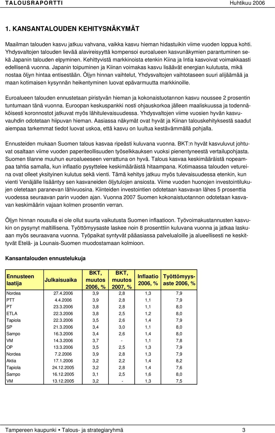 Kehittyvistä markkinoista etenkin Kiina ja Intia kasvoivat voimakkaasti edellisenä vuonna.