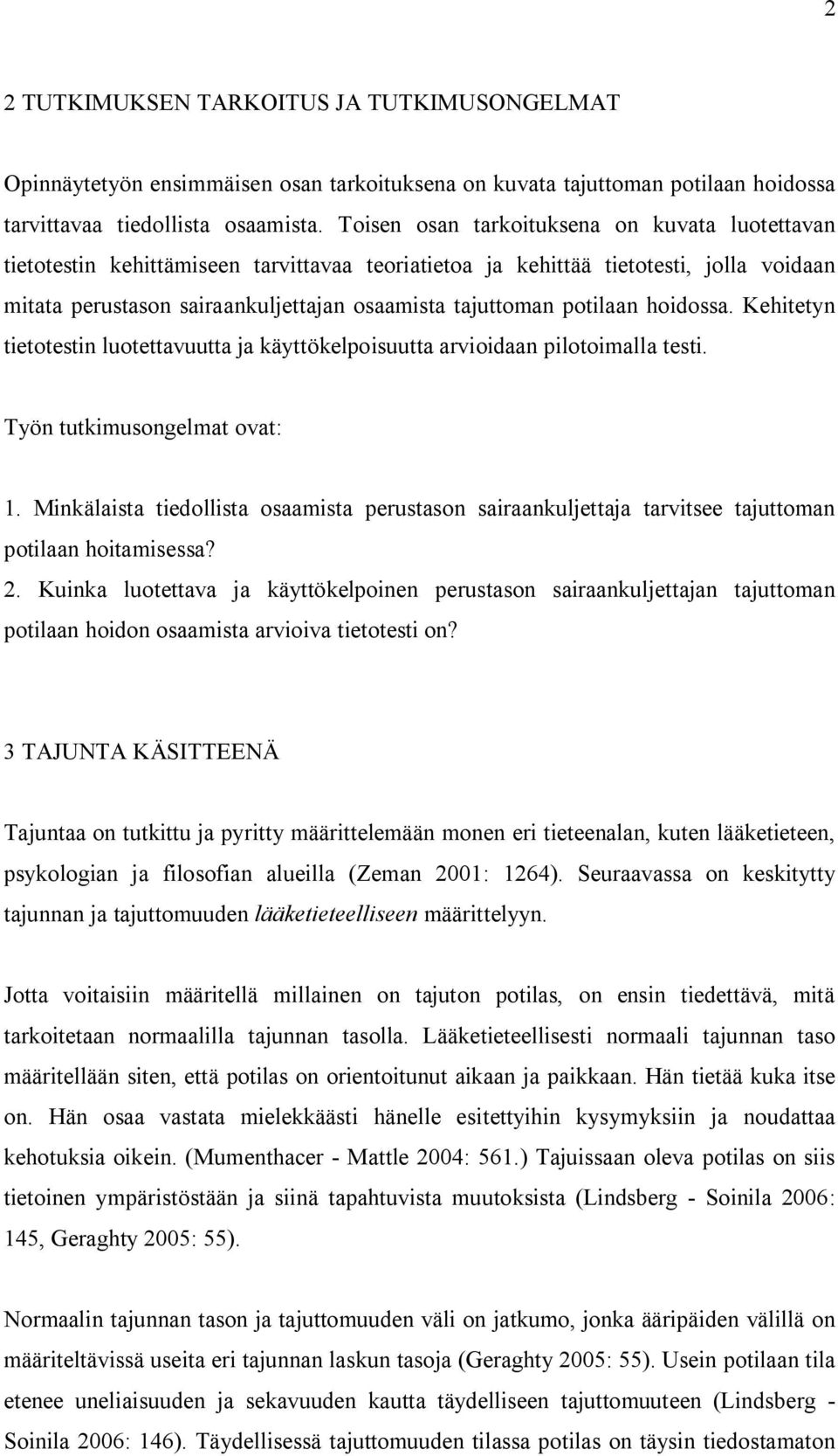 potilaan hoidossa. Kehitetyn tietotestin luotettavuutta ja käyttökelpoisuutta arvioidaan pilotoimalla testi. Työn tutkimusongelmat ovat: 1.