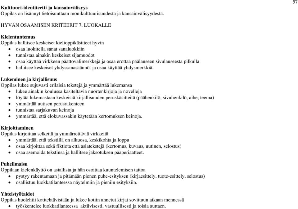 sivulauseesta pilkulla hallitsee keskeiset yhdyssanasäännöt ja osaa käyttää yhdysmerkkiä.