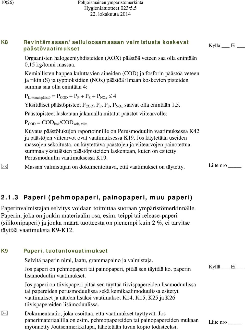 Kemiallisten happea kuluttavien aineiden (COD) ja fosforin päästöä veteen ja rikin (S) ja typpioksidien (NOx) päästöä ilmaan koskevien pisteiden summa saa olla enintään 4: P kokonaispäästö = P COD +