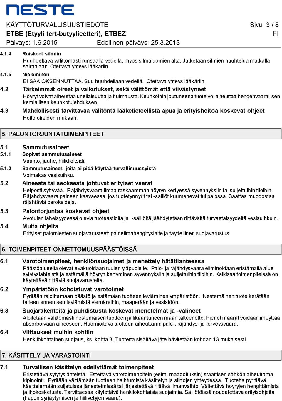 vaikutukset, sekä välittömät että viivästyneet Höyryt voivat aiheuttaa uneliaisuutta ja huimausta Keuhkoihin joutuneena tuote voi aiheuttaa hengenvaarallisen kemiallisen keuhkotulehduksen 43