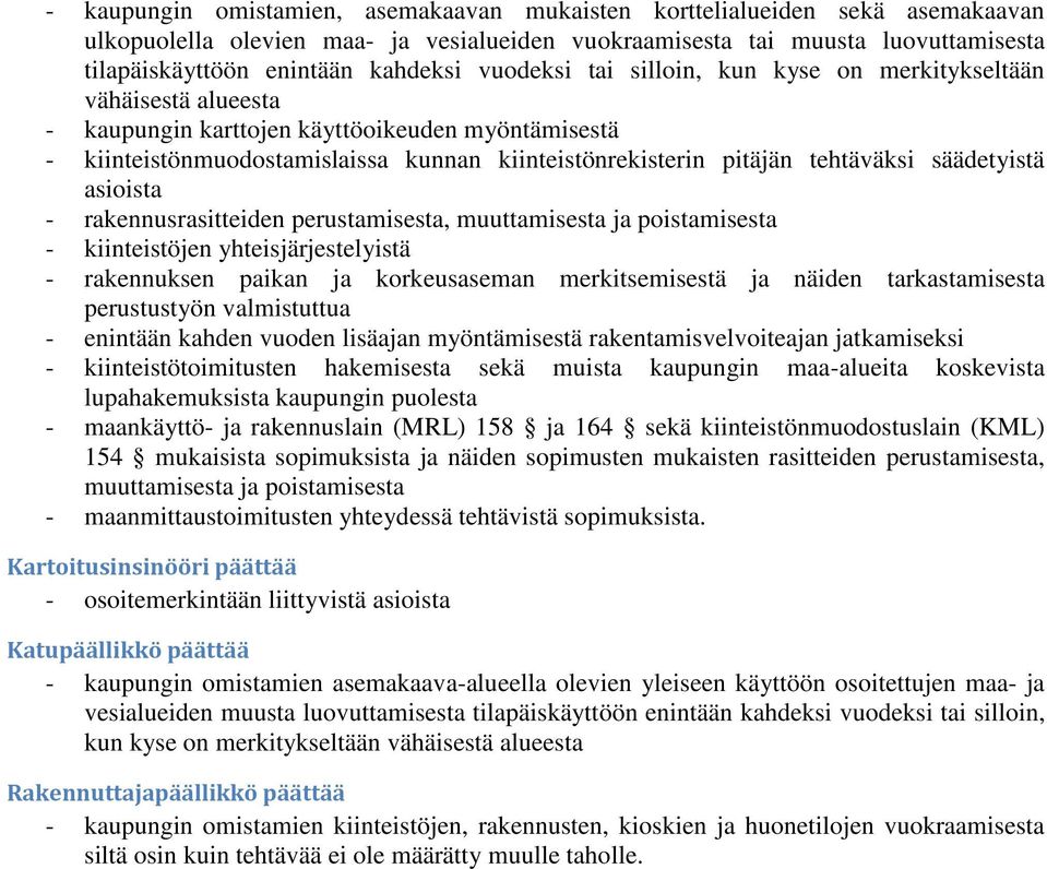 säädetyistä asioista - rakennusrasitteiden perustamisesta, muuttamisesta ja poistamisesta - kiinteistöjen yhteisjärjestelyistä - rakennuksen paikan ja korkeusaseman merkitsemisestä ja näiden