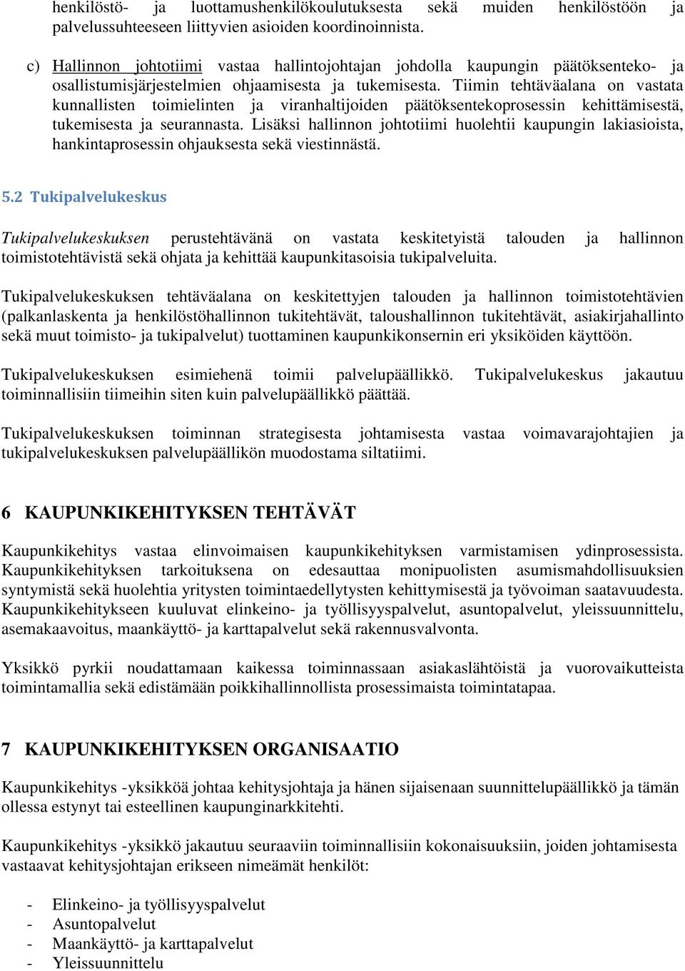 Tiimin tehtäväalana on vastata kunnallisten toimielinten ja viranhaltijoiden päätöksentekoprosessin kehittämisestä, tukemisesta ja seurannasta.