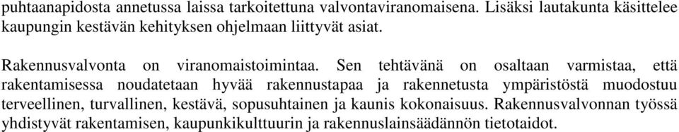 Sen tehtävänä on osaltaan varmistaa, että rakentamisessa noudatetaan hyvää rakennustapaa ja rakennetusta ympäristöstä