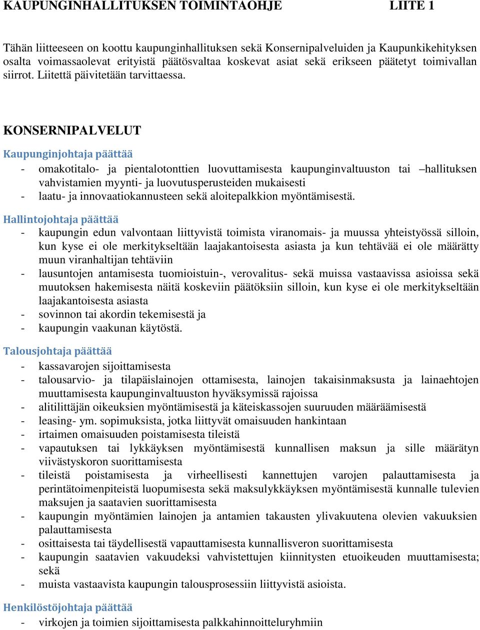 KONSERNIPALVELUT Kaupunginjohtaja päättää - omakotitalo- ja pientalotonttien luovuttamisesta kaupunginvaltuuston tai hallituksen vahvistamien myynti- ja luovutusperusteiden mukaisesti - laatu- ja