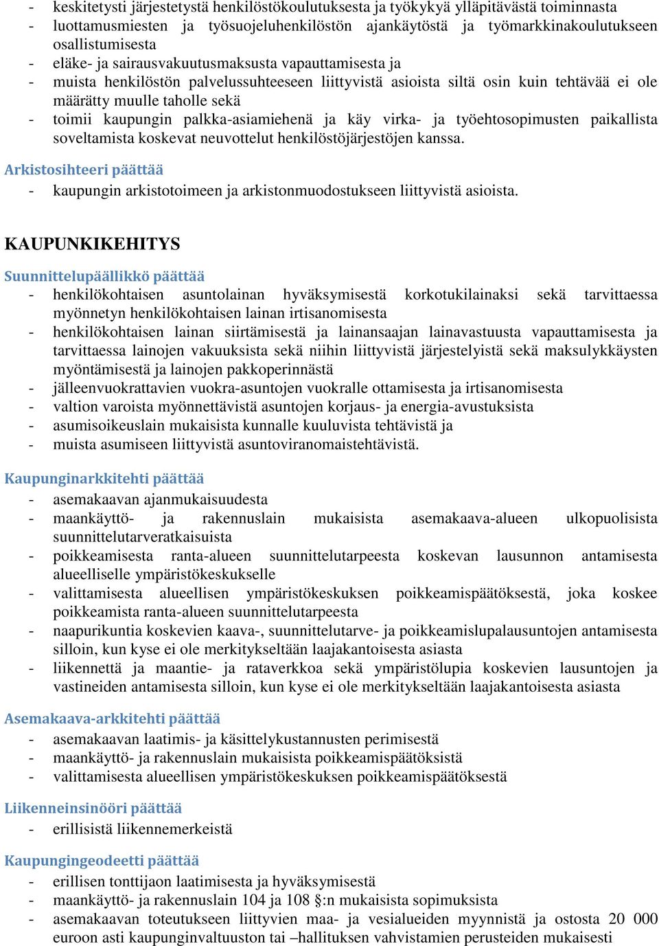 palkka-asiamiehenä ja käy virka- ja työehtosopimusten paikallista soveltamista koskevat neuvottelut henkilöstöjärjestöjen kanssa.