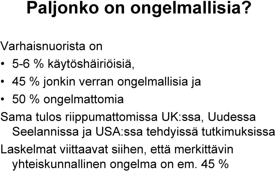 ongelmallisia ja 50 % ongelmattomia Sama tulos riippumattomissa UK:ssa, Uudessa