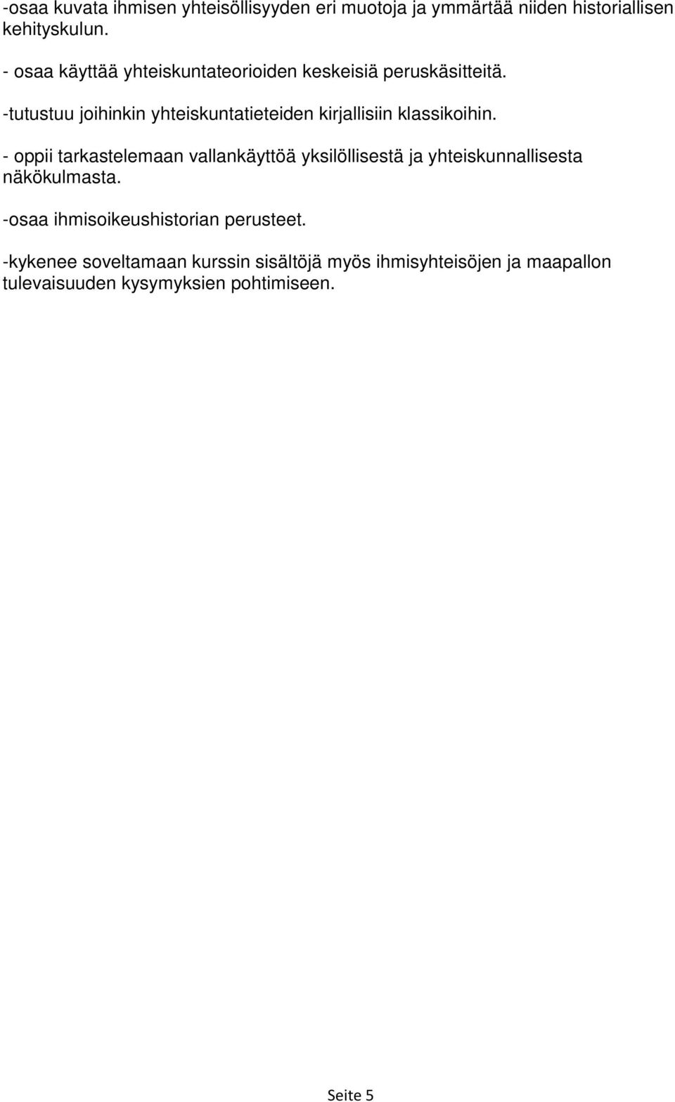 -tutustuu joihinkin yhteiskuntatieteiden kirjallisiin klassikoihin.