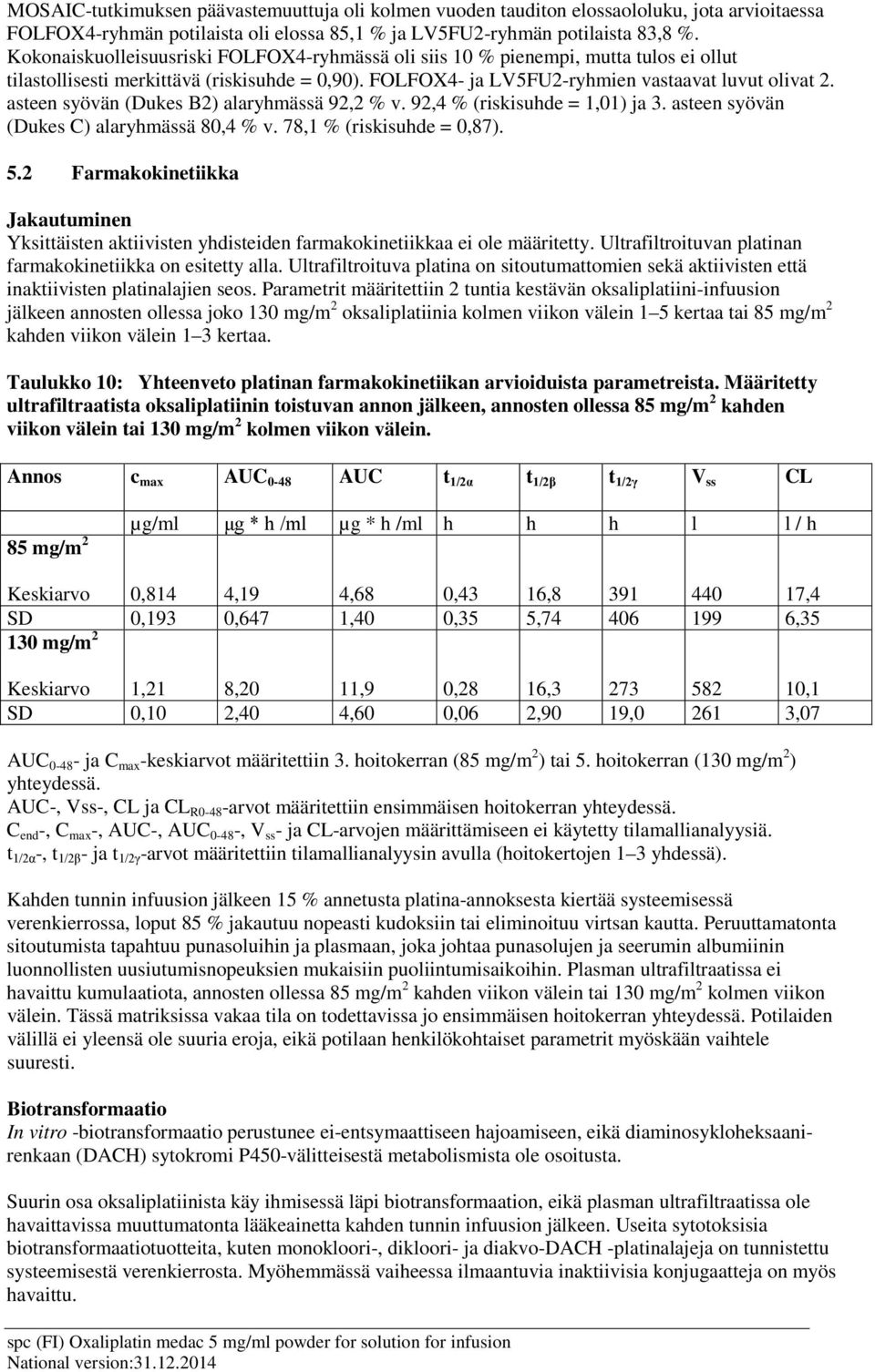 asteen syövän (Dukes B2) alaryhmässä 92,2 % v. 92,4 % (riskisuhde = 1,01) ja 3. asteen syövän (Dukes C) alaryhmässä 80,4 % v. 78,1 % (riskisuhde = 0,87). 5.