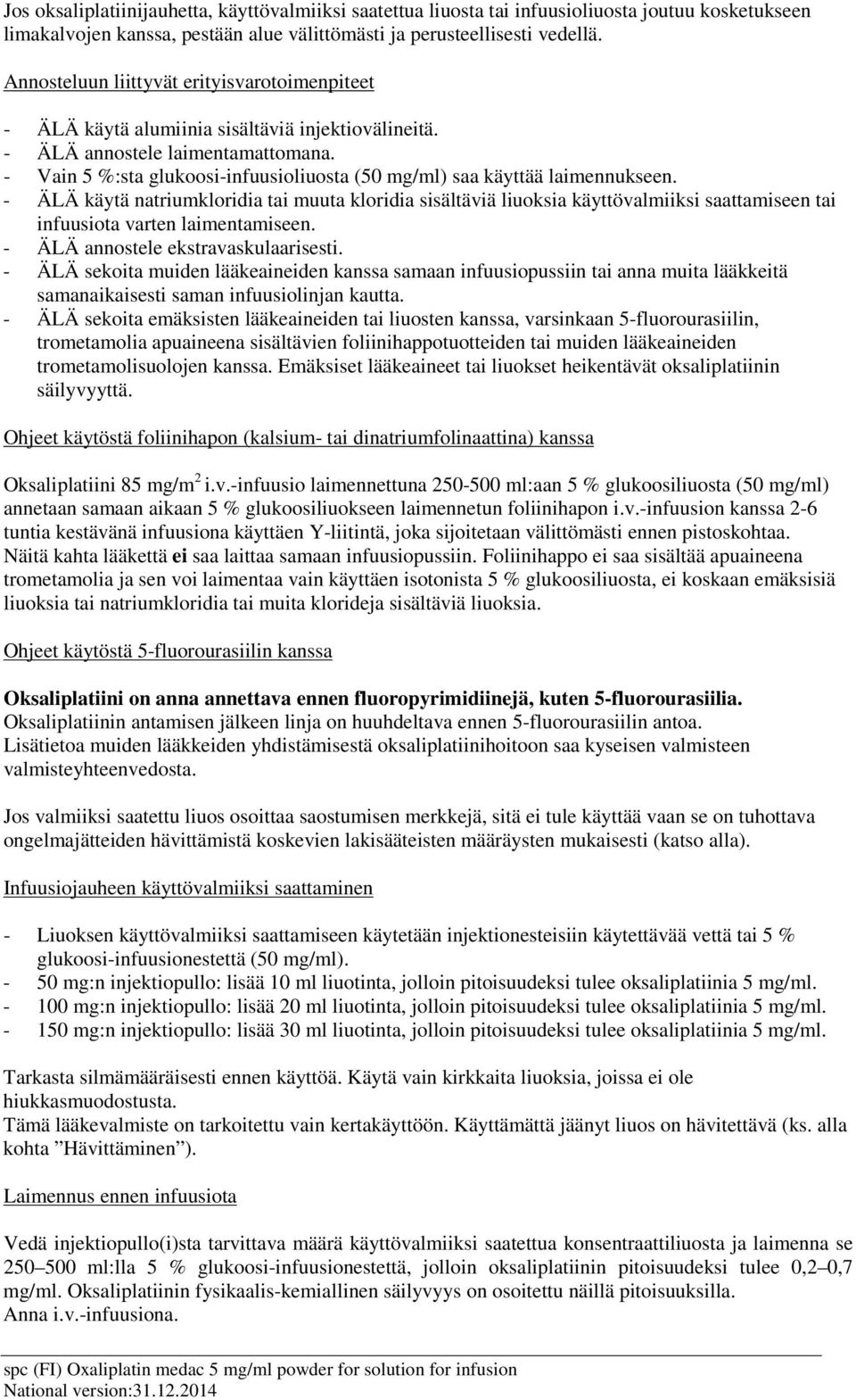 - Vain 5 %:sta glukoosi-infuusioliuosta (50 mg/ml) saa käyttää laimennukseen.