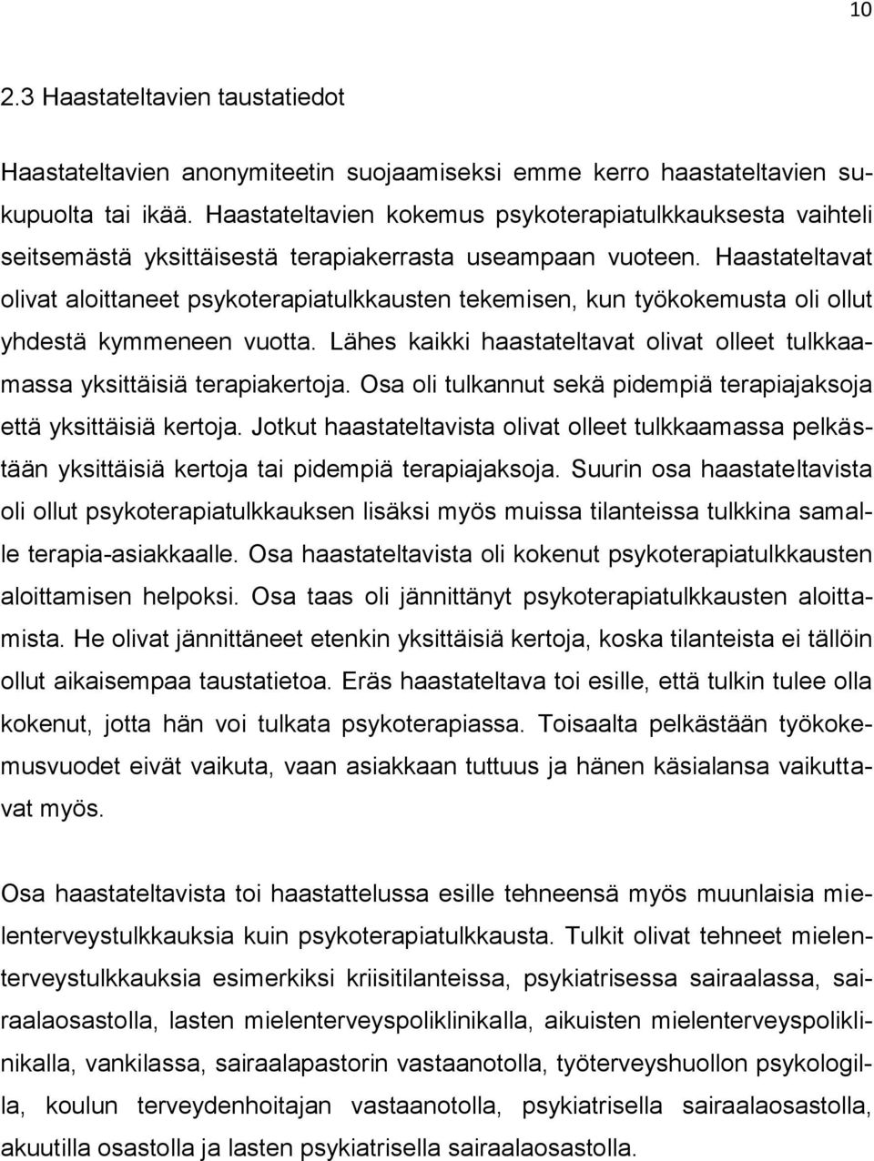 Haastateltavat olivat aloittaneet psykoterapiatulkkausten tekemisen, kun työkokemusta oli ollut yhdestä kymmeneen vuotta.