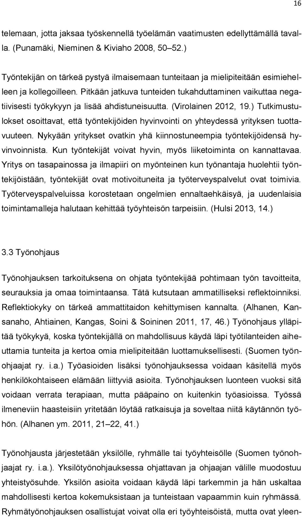 Pitkään jatkuva tunteiden tukahduttaminen vaikuttaa negatiivisesti työkykyyn ja lisää ahdistuneisuutta. (Virolainen 2012, 19.