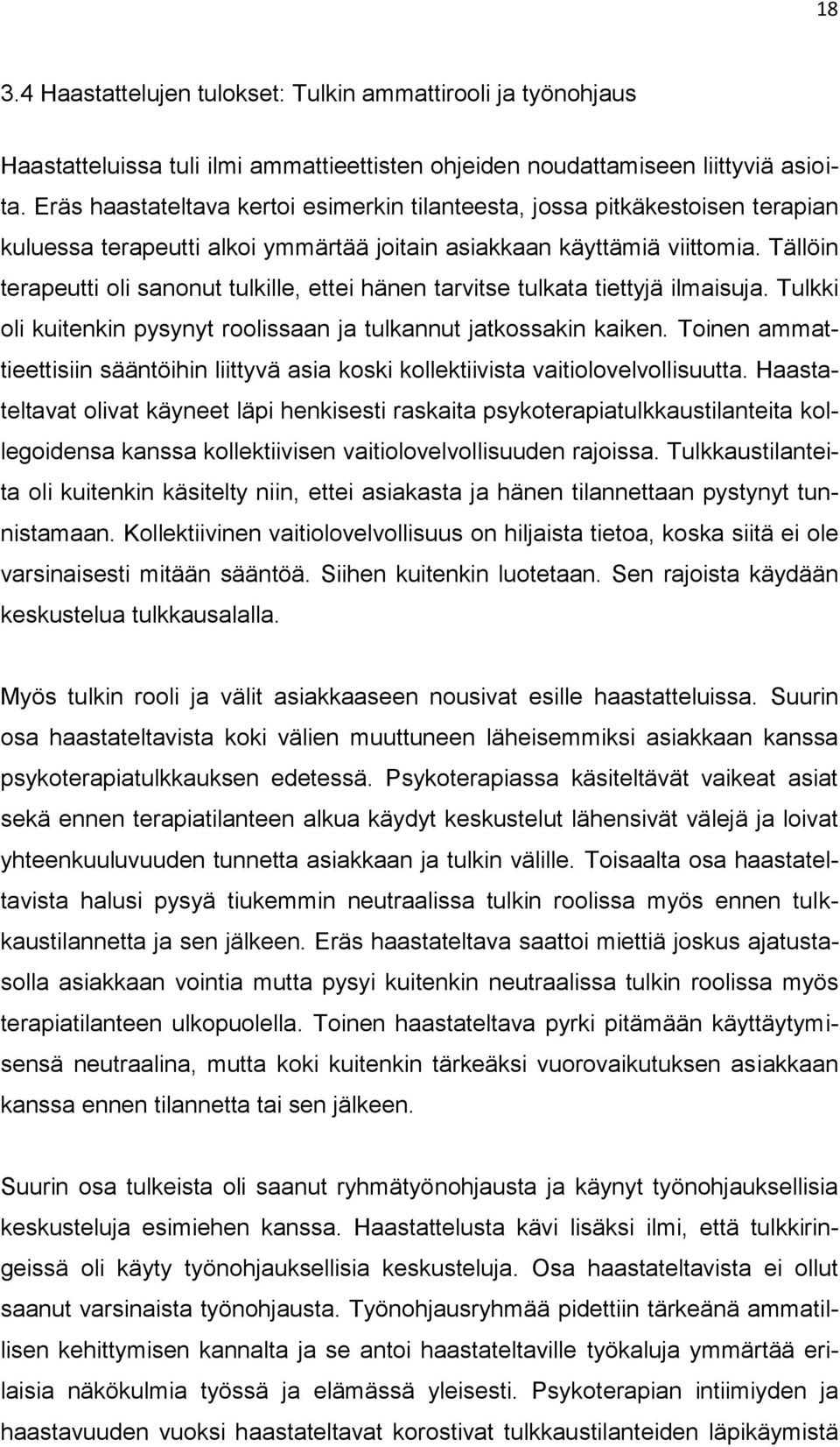 Tällöin terapeutti oli sanonut tulkille, ettei hänen tarvitse tulkata tiettyjä ilmaisuja. Tulkki oli kuitenkin pysynyt roolissaan ja tulkannut jatkossakin kaiken.