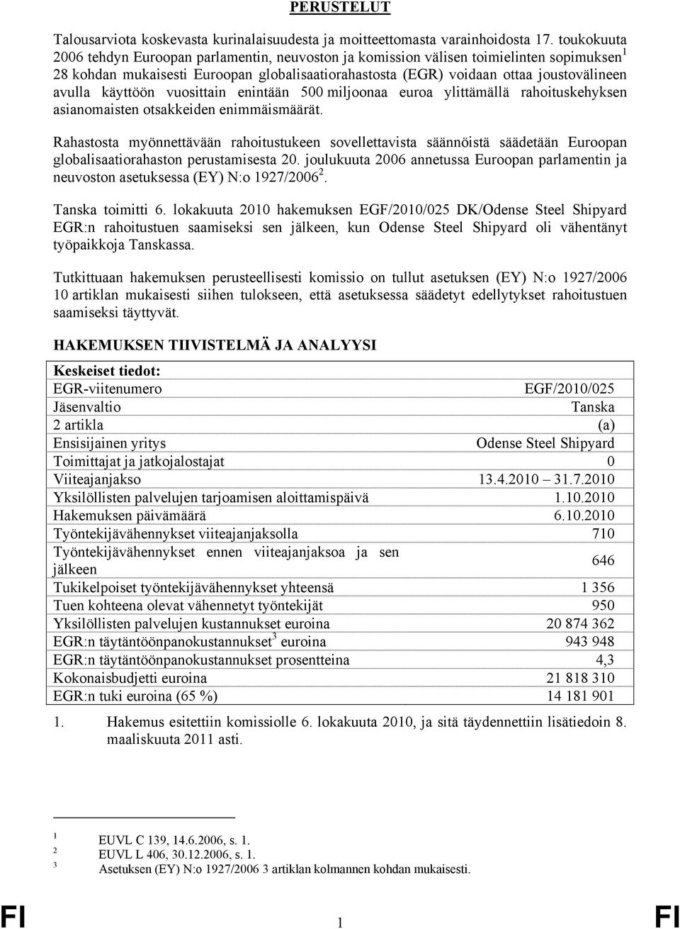 käyttöön vuosittain enintään 500 miljoonaa euroa ylittämällä rahoituskehyksen asianomaisten otsakkeiden enimmäismäärät.