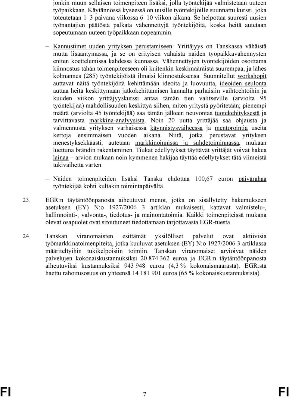 Se helpottaa suuresti uusien työnantajien päätöstä palkata vähennettyjä työntekijöitä, koska heitä autetaan sopeutumaan uuteen työpaikkaan nopeammin.