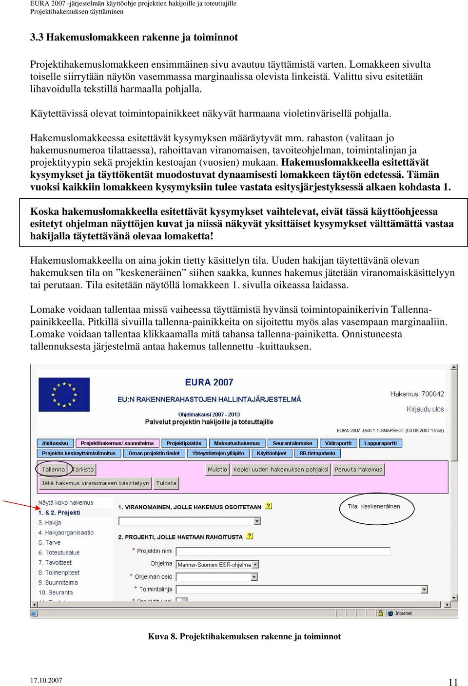 Käytettävissä olevat toimintopainikkeet näkyvät harmaana violetinvärisellä pohjalla. Hakemuslomakkeessa esitettävät kysymyksen määräytyvät mm.
