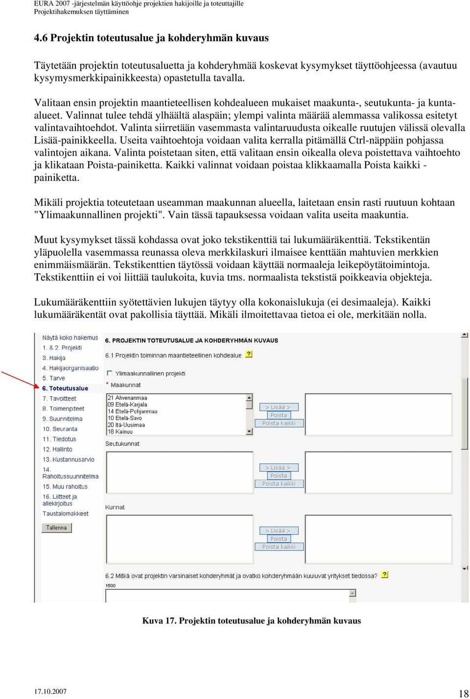 Valinnat tulee tehdä ylhäältä alaspäin; ylempi valinta määrää alemmassa valikossa esitetyt valintavaihtoehdot.