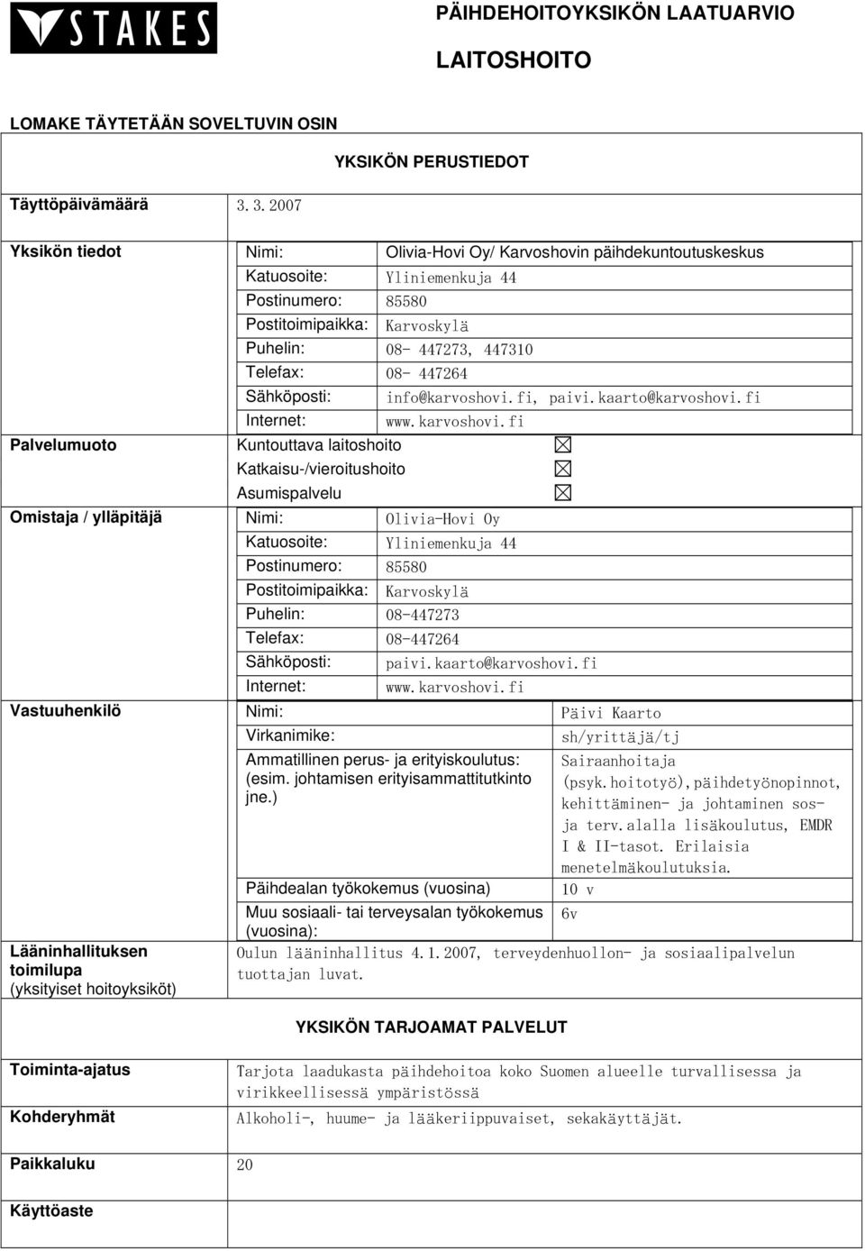 08-447273, 447310 Telefax: 08-447264 Sähköposti: info@karvoshovi.