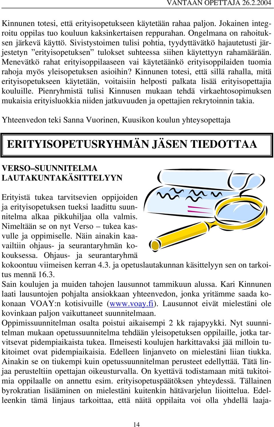 Menevätkö rahat erityisoppilaaseen vai käytetäänkö erityisoppilaiden tuomia rahoja myös yleisopetuksen asioihin?