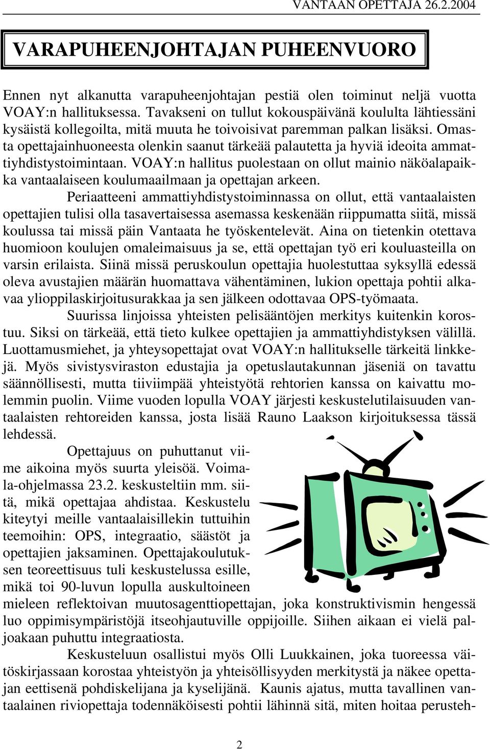 Omasta opettajainhuoneesta olenkin saanut tärkeää palautetta ja hyviä ideoita ammattiyhdistystoimintaan.