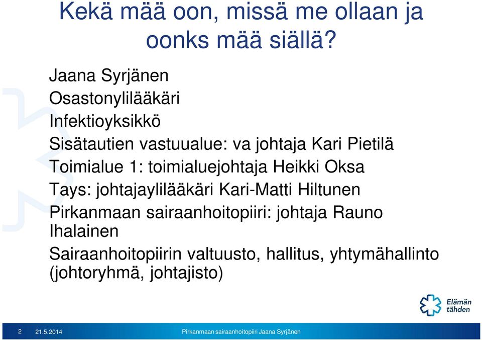 Pietilä Toimialue 1: toimialuejohtaja Heikki Oksa Tays: johtajaylilääkäri Kari-Matti Hiltunen
