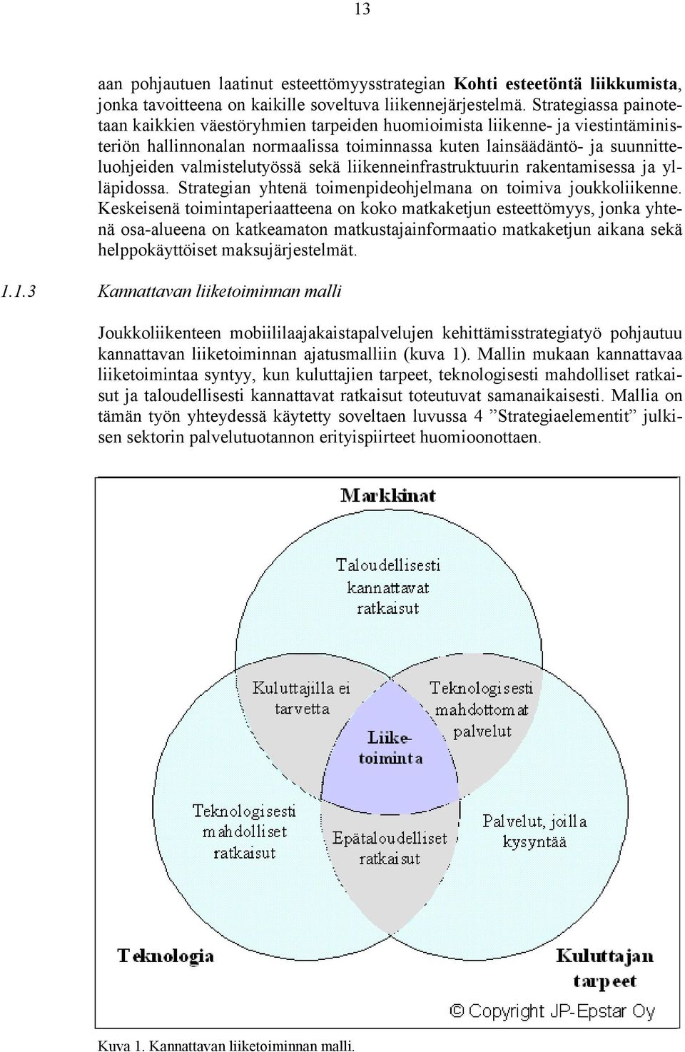 valmistelutyössä sekä liikenneinfrastruktuurin rakentamisessa ja ylläpidossa. Strategian yhtenä toimenpideohjelmana on toimiva joukkoliikenne.