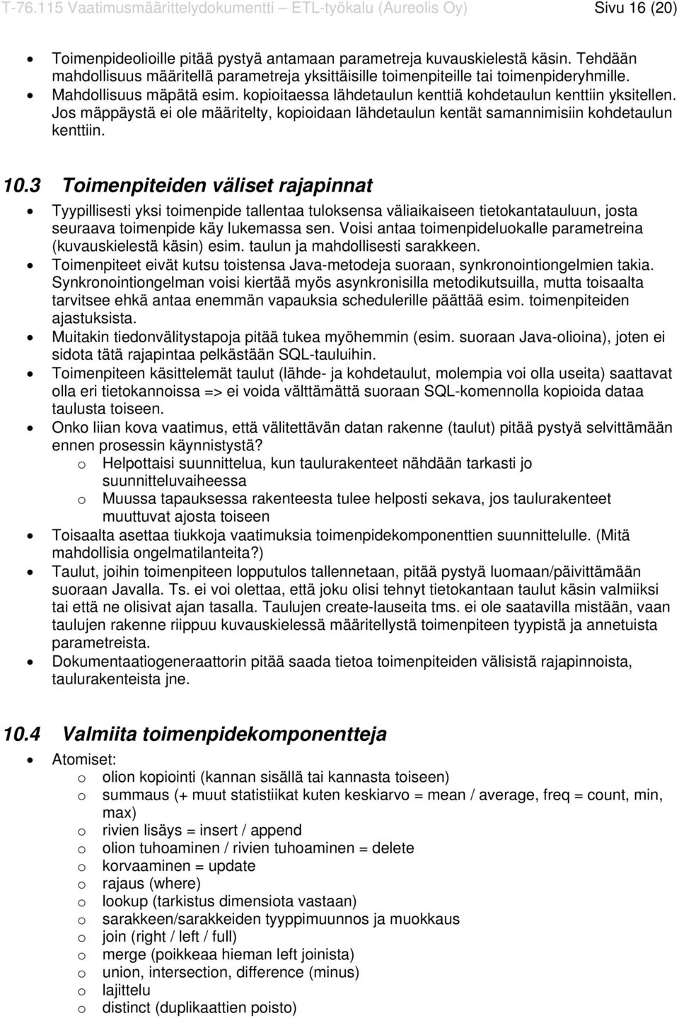 Jos mäppäystä ei ole määritelty, kopioidaan lähdetaulun kentät samannimisiin kohdetaulun kenttiin. 10.