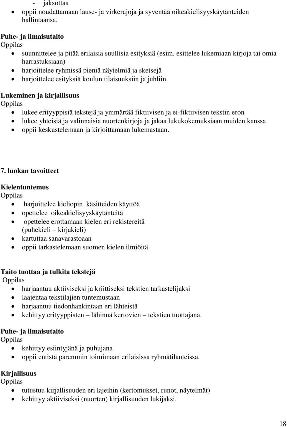 Lukeminen ja kirjallisuus lukee erityyppisiä tekstejä ja ymmärtää fiktiivisen ja ei-fiktiivisen tekstin eron lukee yhteisiä ja valinnaisia nuortenkirjoja ja jakaa lukukokemuksiaan muiden kanssa oppii