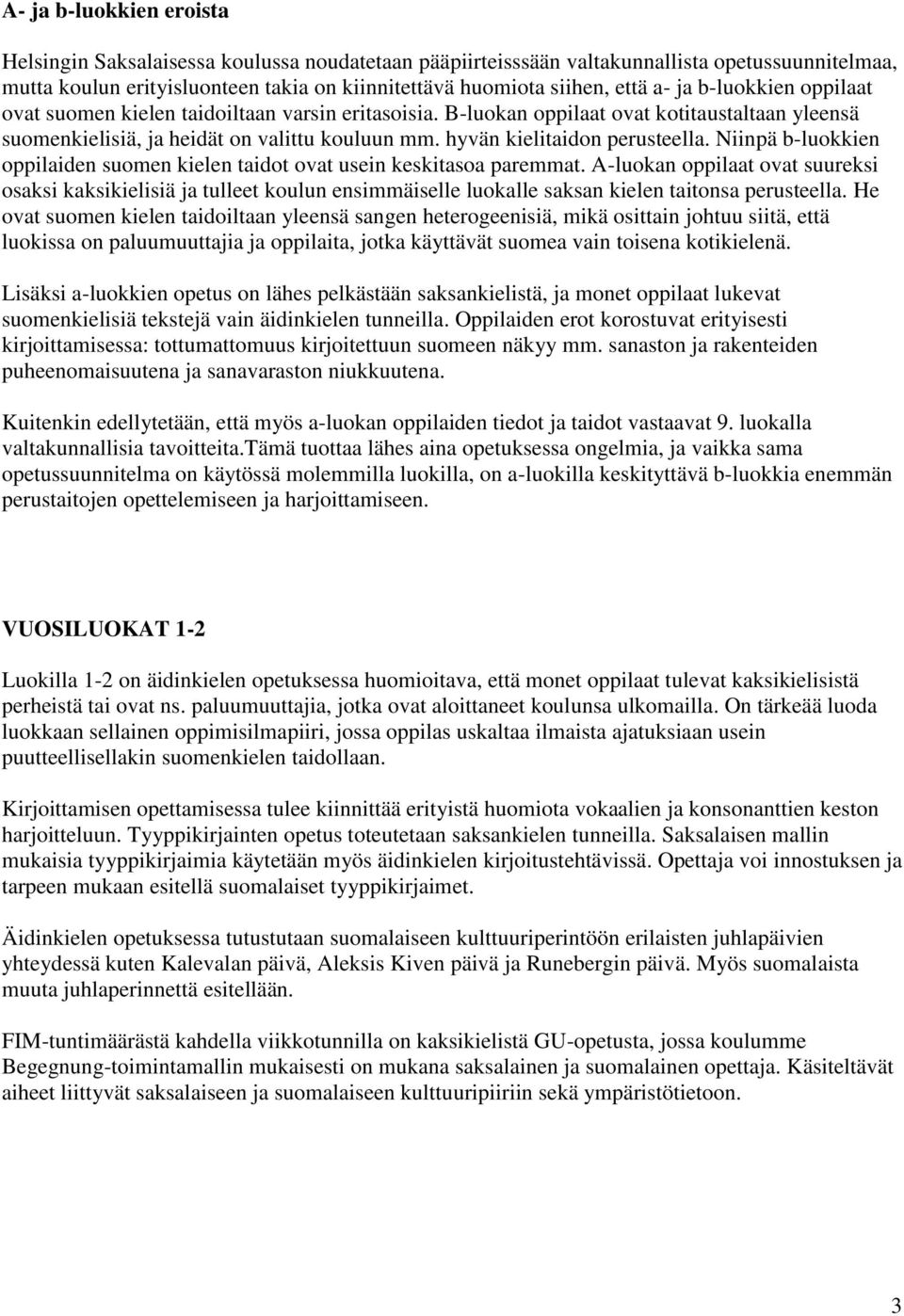 hyvän kielitaidon perusteella. Niinpä b-luokkien oppilaiden suomen kielen taidot ovat usein keskitasoa paremmat.