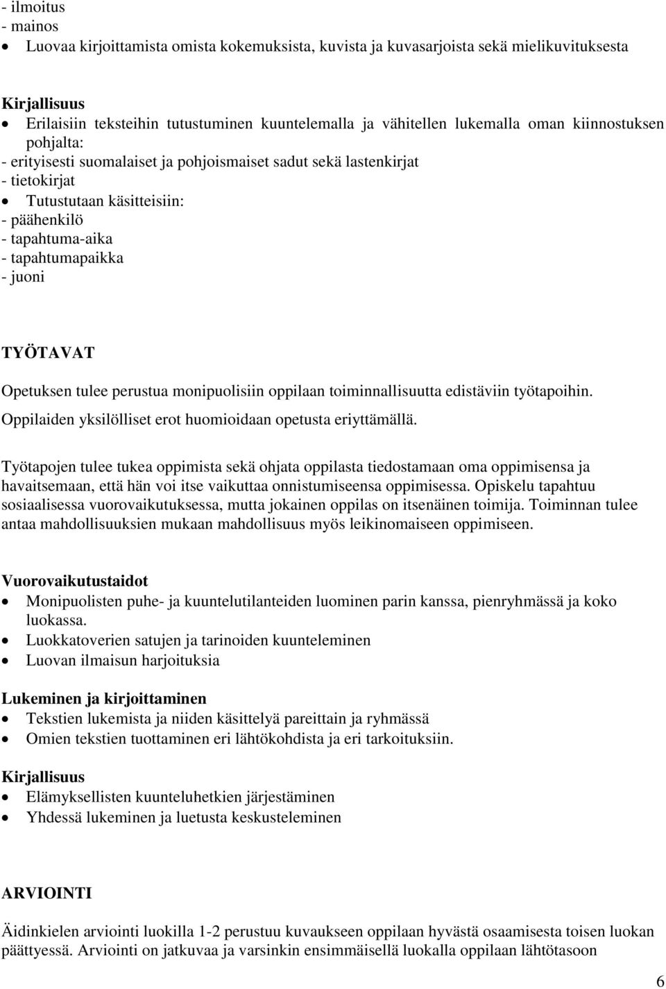 TYÖTAVAT Opetuksen tulee perustua monipuolisiin oppilaan toiminnallisuutta edistäviin työtapoihin. Oppilaiden yksilölliset erot huomioidaan opetusta eriyttämällä.