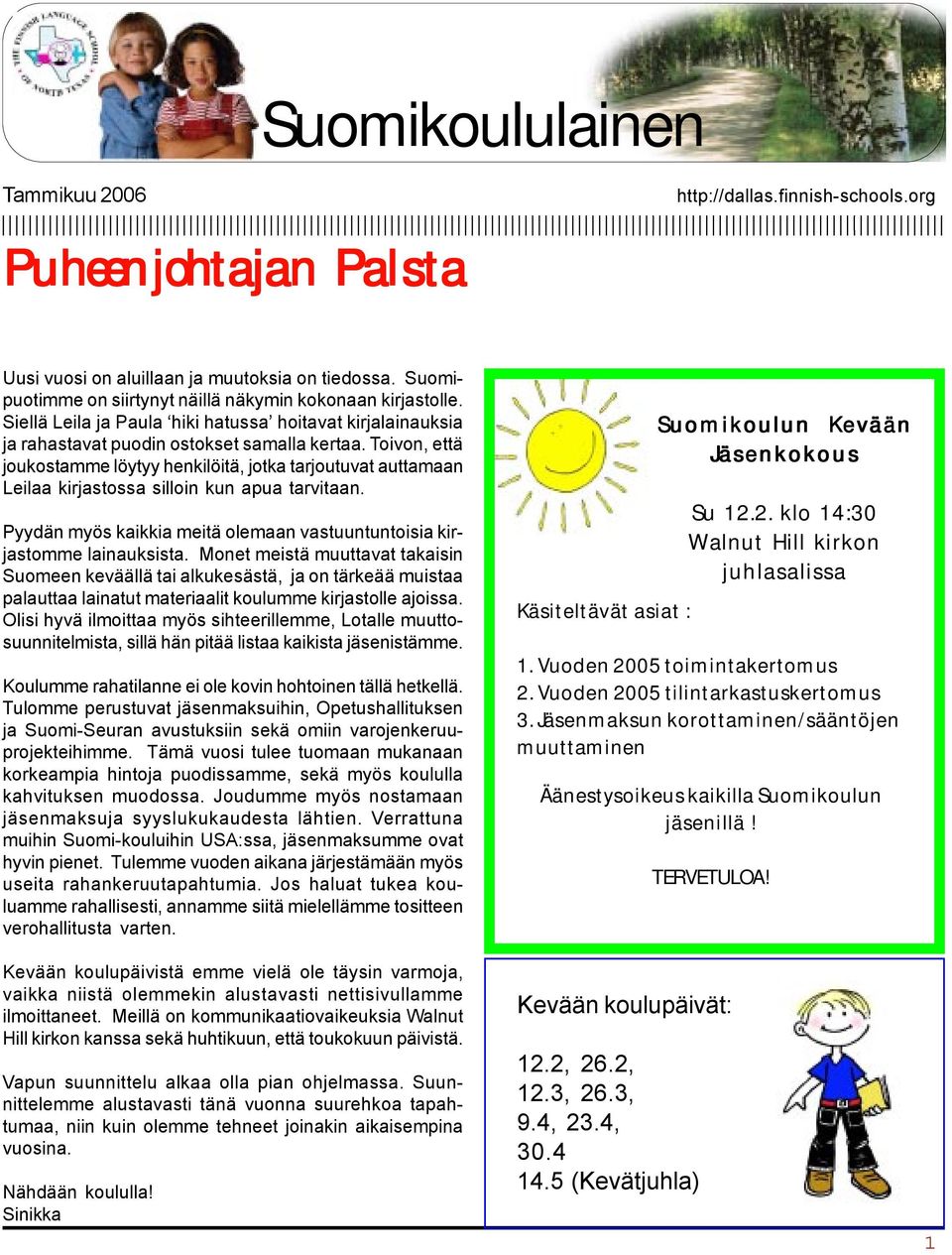 Toivon, että joukostamme löytyy henkilöitä, jotka tarjoutuvat auttamaan Leilaa kirjastossa silloin kun apua tarvitaan. Pyydän myös kaikkia meitä olemaan vastuuntuntoisia kirjastomme lainauksista.