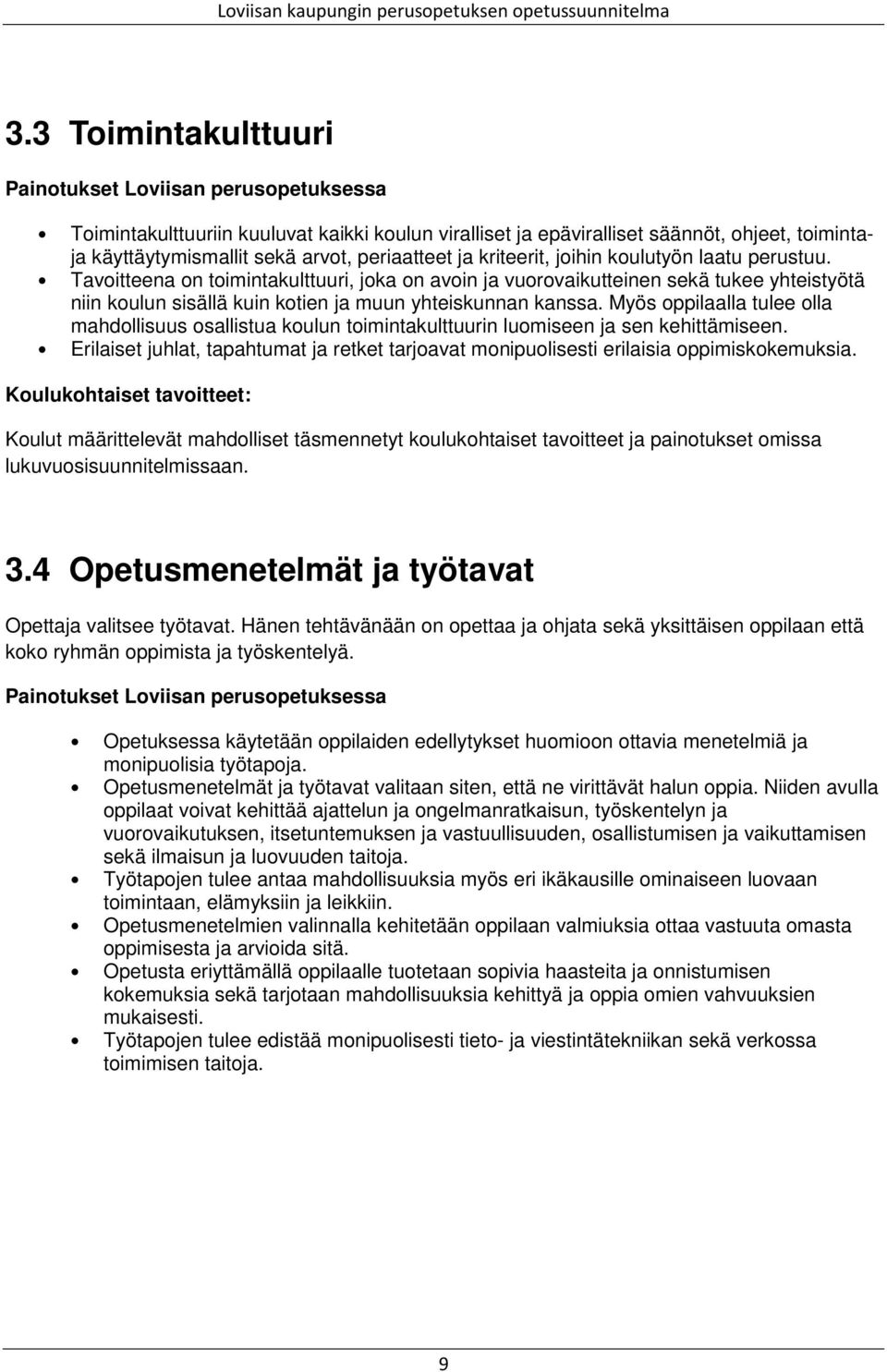 Tavoitteena on toimintakulttuuri, joka on avoin ja vuorovaikutteinen sekä tukee yhteistyötä niin koulun sisällä kuin kotien ja muun yhteiskunnan kanssa.