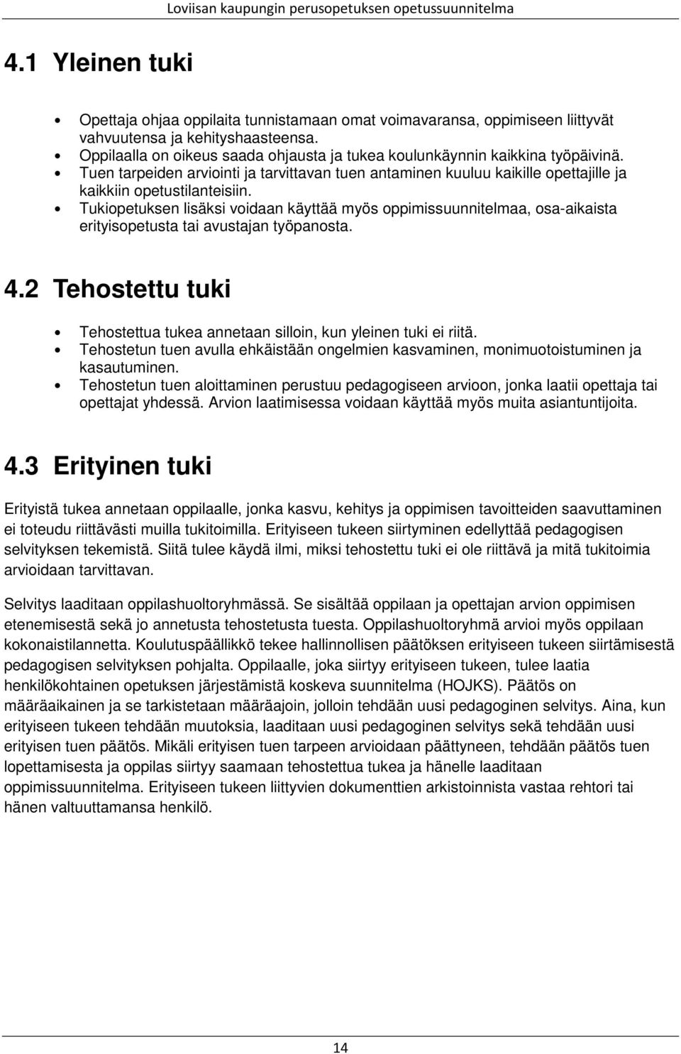 Tukiopetuksen lisäksi voidaan käyttää myös oppimissuunnitelmaa, osa-aikaista erityisopetusta tai avustajan työpanosta. 4.