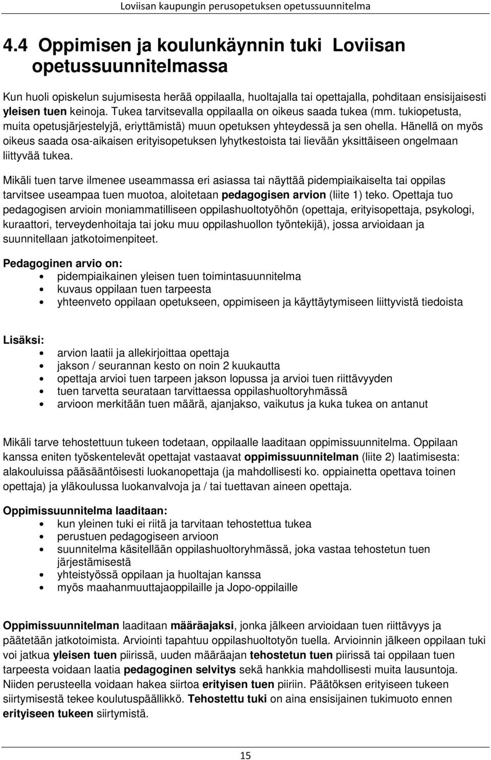 Hänellä on myös oikeus saada osa-aikaisen erityisopetuksen lyhytkestoista tai lievään yksittäiseen ongelmaan liittyvää tukea.