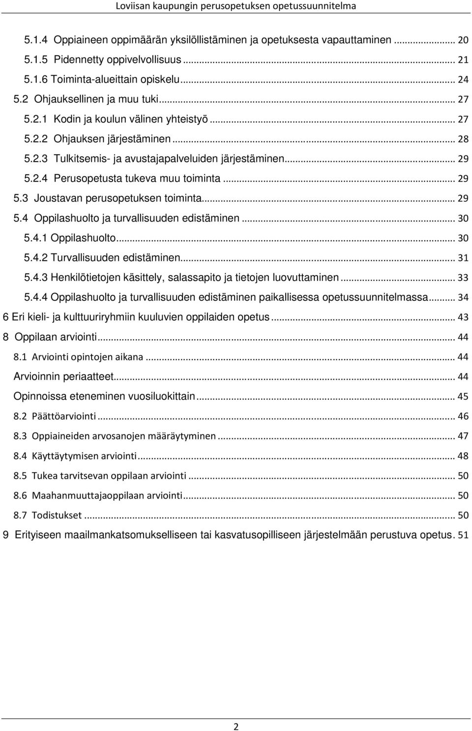 .. 29 5.4 Oppilashuolto ja turvallisuuden edistäminen... 30 5.4.1 Oppilashuolto... 30 5.4.2 Turvallisuuden edistäminen... 31 5.4.3 Henkilötietojen käsittely, salassapito ja tietojen luovuttaminen.